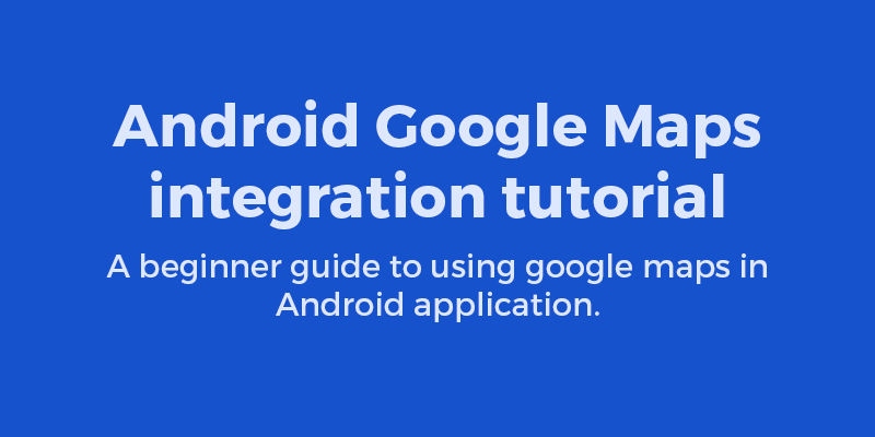 Android – Getting started with Google Maps cover