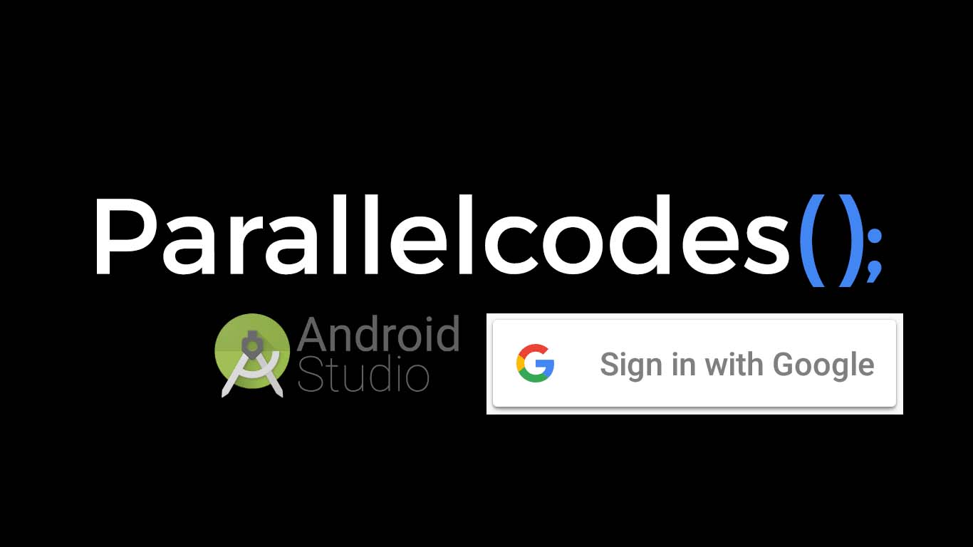 Android Login with Google Account Programmatically Example - ParallelCodes